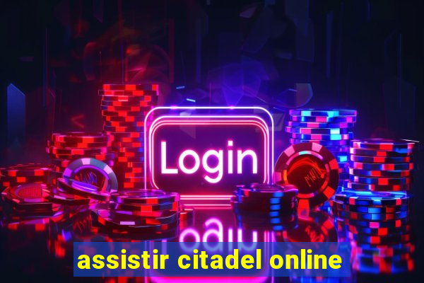 assistir citadel online